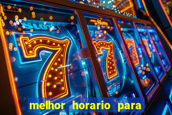 melhor horario para jogar brabet