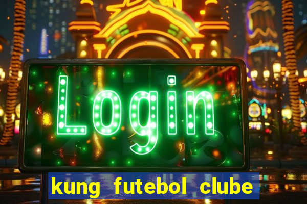 kung futebol clube dublado completo