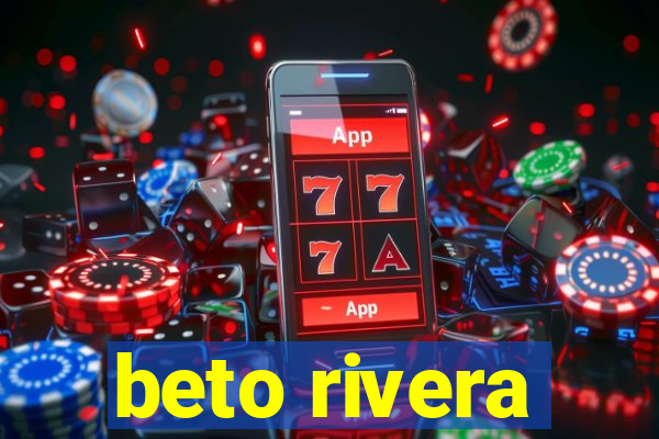 beto rivera