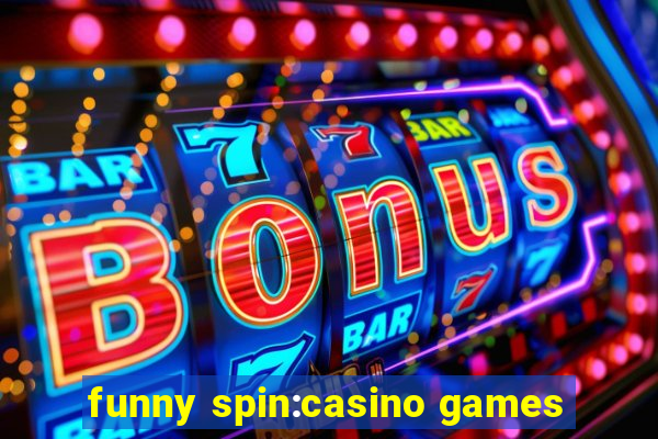 funny spin:casino games