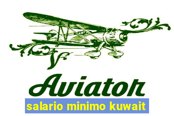 salario minimo kuwait