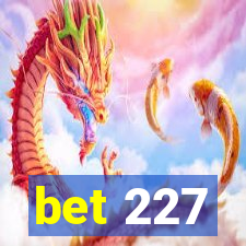 bet 227