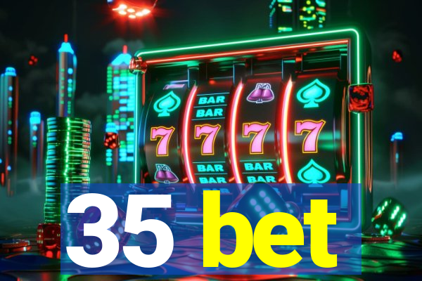 35 bet