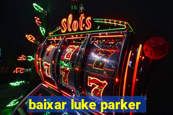 baixar luke parker