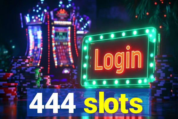 444 slots