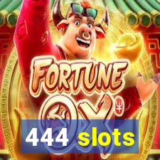 444 slots