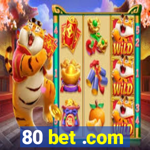 80 bet .com