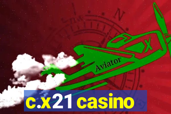 c.x21 casino