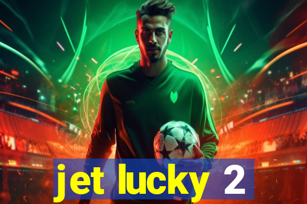 jet lucky 2