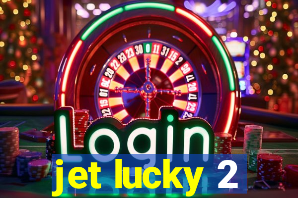 jet lucky 2