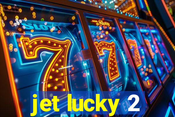 jet lucky 2