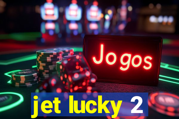 jet lucky 2