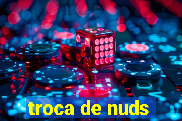 troca de nuds