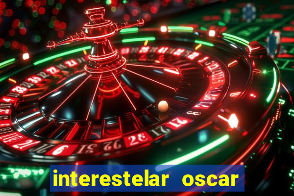 interestelar oscar interestelar quantos oscar