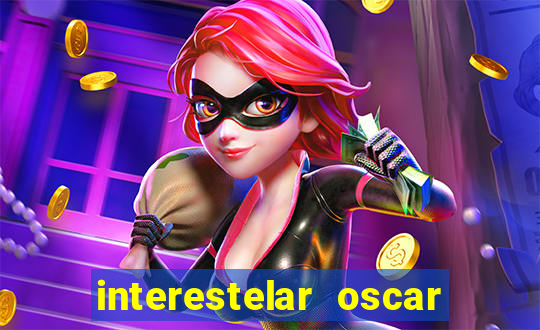 interestelar oscar interestelar quantos oscar