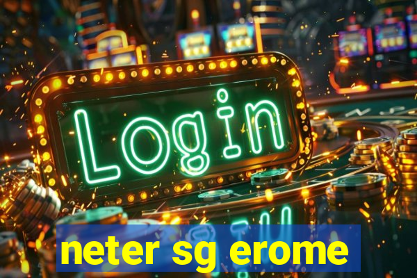 neter sg erome