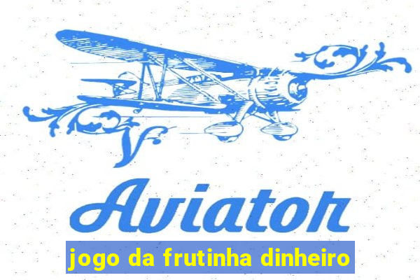 jogo da frutinha dinheiro