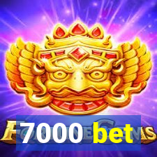 7000 bet