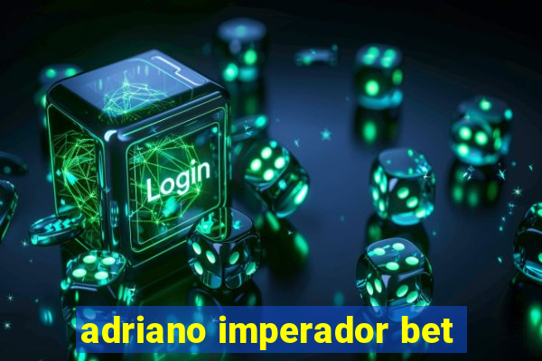 adriano imperador bet