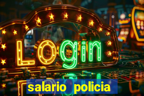 salario policia civil da bahia