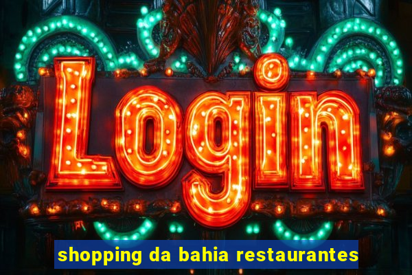 shopping da bahia restaurantes