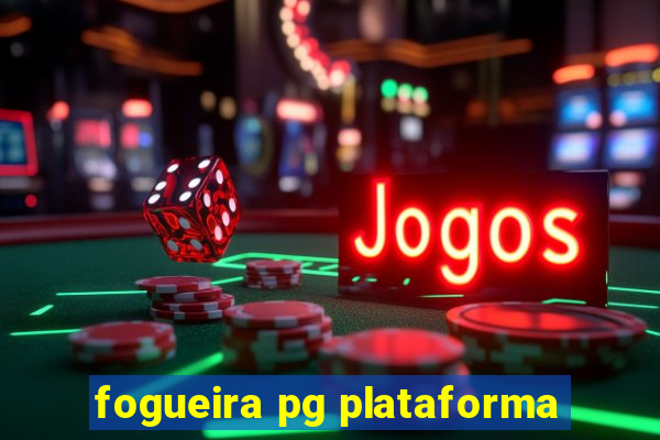 fogueira pg plataforma