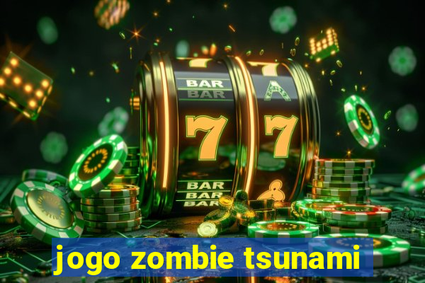 jogo zombie tsunami