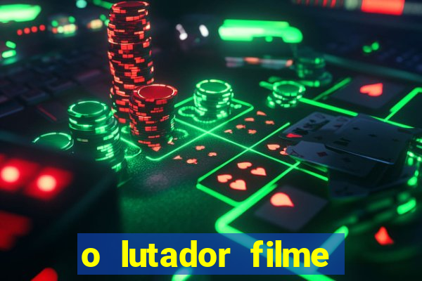 o lutador filme completo dublado mega filmes