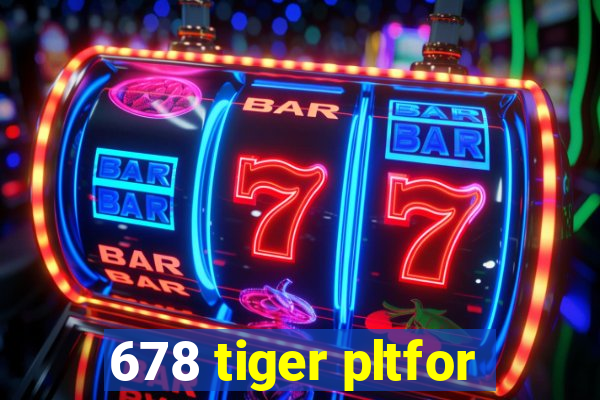 678 tiger pltfor