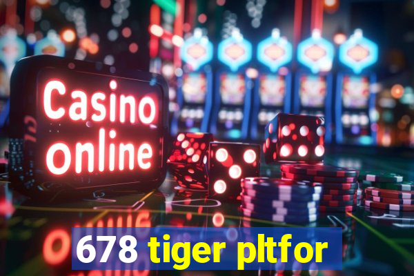 678 tiger pltfor