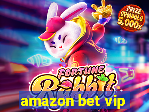 amazon bet vip