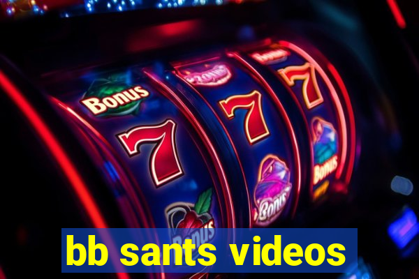 bb sants videos