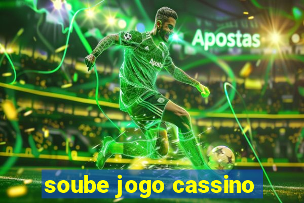 soube jogo cassino