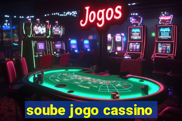 soube jogo cassino