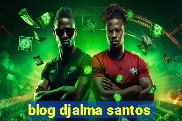 blog djalma santos