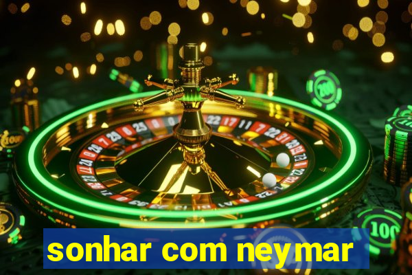 sonhar com neymar