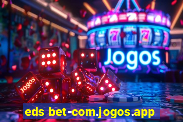 eds bet-com.jogos.app