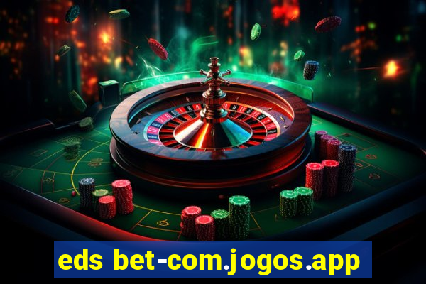 eds bet-com.jogos.app