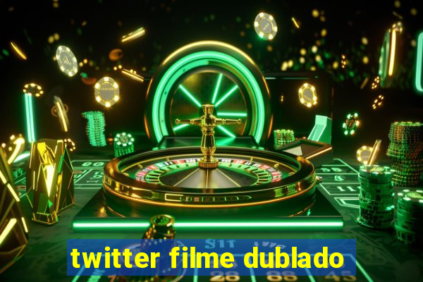 twitter filme dublado