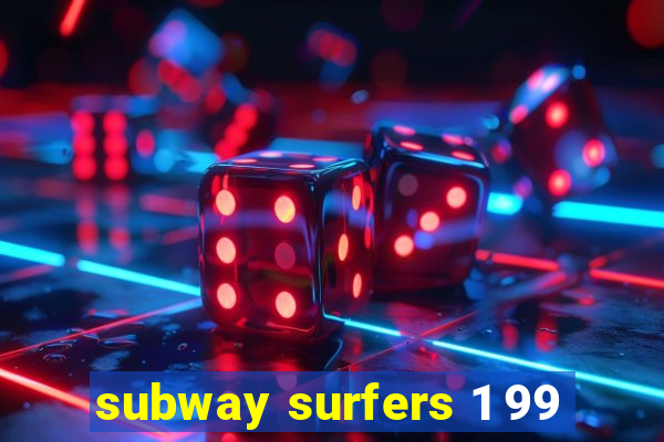 subway surfers 1 99