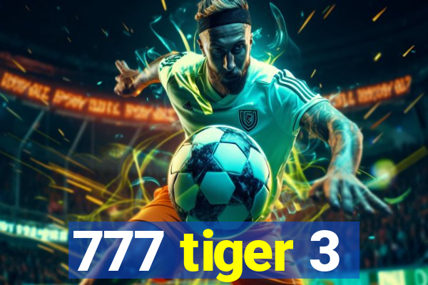 777 tiger 3