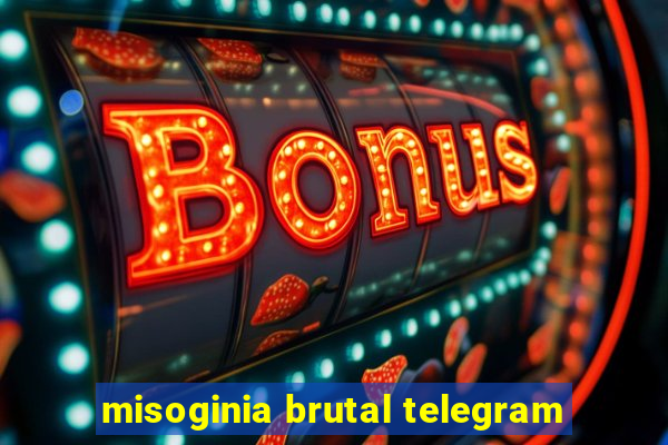 misoginia brutal telegram