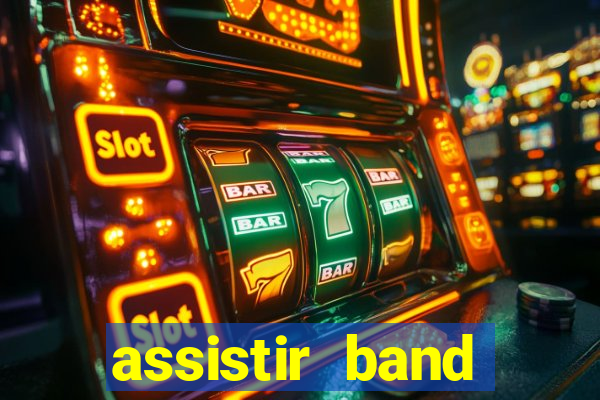 assistir band online ao vivo gratis