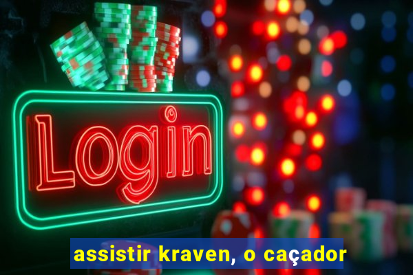 assistir kraven, o caçador