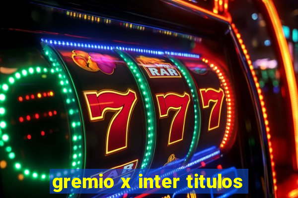 gremio x inter titulos