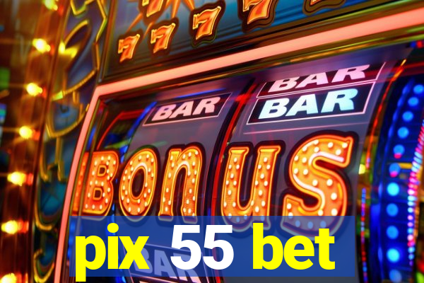 pix 55 bet