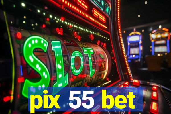 pix 55 bet