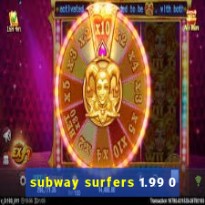 subway surfers 1.99 0