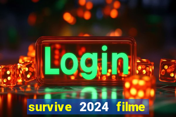 survive 2024 filme completo dublado