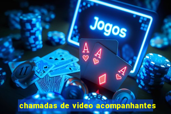 chamadas de video acompanhantes